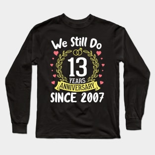 Happy Husband Wife We Still Do 13 Years Anniversary Since 2007 Marry Memory Party Day Long Sleeve T-Shirt